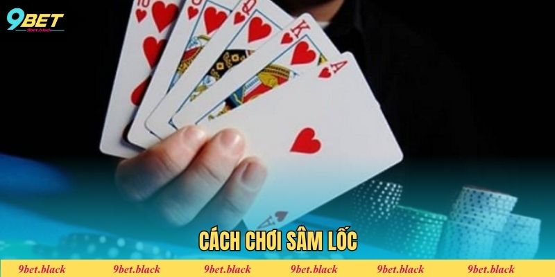 Cách Chơi Sâm Lốc - Chiến Thuật Húp Thưởng Xanh Chín Cách chơi Sâm lốc
