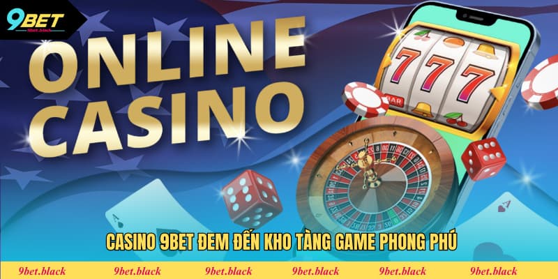 Casino 9Bet đem đến kho tàng game phong phú