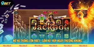 Nổ Hũ Thắng Lớn 9Bet - Săn Hũ, Húp Ngay Thưởng Khủng Nổ hũ thắng lớn