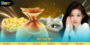 Rút Tiền 9BET - Quy Trình Giao Dịch Nhận Thưởng 2025 Rút tiền 9bet