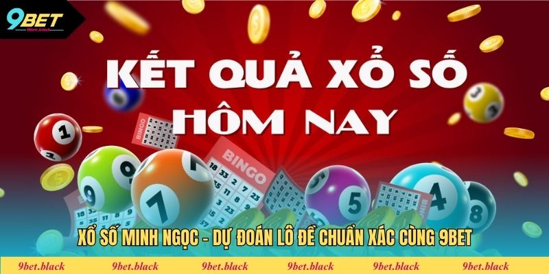 Xổ Số Minh Ngọc - Dự Đoán Lô Đề Chuẩn Xác Cùng 9bet Xổ Số Minh Ngọc - Dự Đoán Lô Đề Chuẩn Xác Cùng 9bet